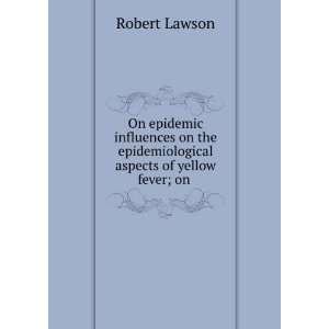   epidemiological aspects of yellow fever; on . Robert Lawson Books
