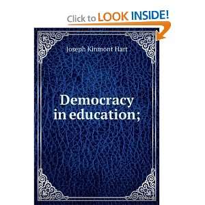  Democracy in education; Joseph Kinmont Hart Books