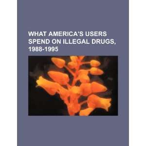  What Americas users spend on illegal drugs, 1988 1995 