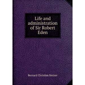   administration of Sir Robert Eden Bernard Christian Steiner Books