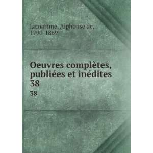   ©es et inÃ©dites. 38 Alphonse de, 1790 1869 Lamartine Books