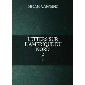  LETTERS SUR LAMERIQUE DU NORD. 2 Michel Chevalier Books