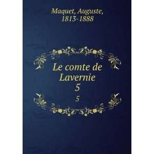  Le comte de Lavernie. 5 Auguste, 1813 1888 Maquet Books