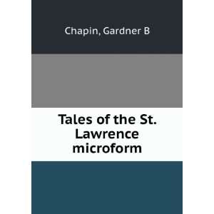    Tales of the St. Lawrence microform Gardner B Chapin Books