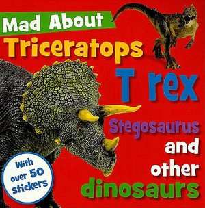   Mad about Triceratops T Rex and Other Dinosaurs by 