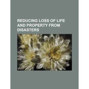 Reducing loss of life and property from disasters U.S. Government 