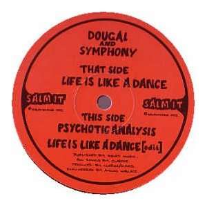  DOUGAL & SYMPHONY / LIFE IS LIKE A DANCE/PSYCHOTIC ANALYSIS DOUGAL 