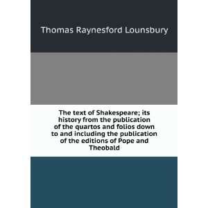   the editions of Pope and Theobald Thomas Raynesford Lounsbury Books