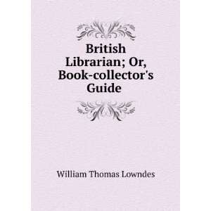   Librarian; Or, Book collectors Guide . William Thomas Lowndes Books