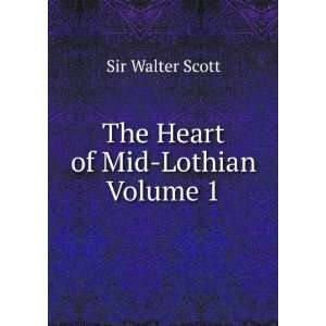  The Heart of Mid Lothian Volume 1 Sir Walter Scott Books