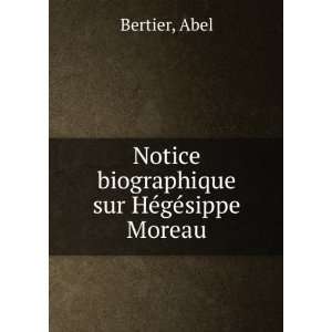    Notice biographique sur HÃ©gÃ©sippe Moreau Abel Bertier Books