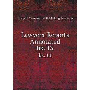  Lawyers Reports Annotated. bk. 13 Lawyers Co operative 