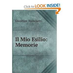  Il Mio Esilio Memorie Giuseppe Bianchetti Books