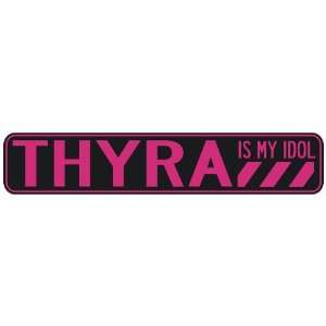   THYRA IS MY IDOL  STREET SIGN