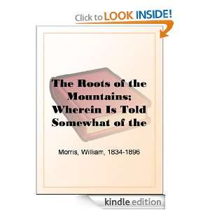 The Roots of the Mountains; Wherein Is Told Somewhat of the Lives of 