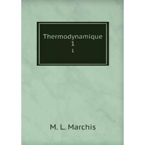  Thermodynamique. 1 M. L. Marchis Books