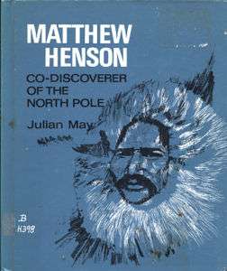 Matthew Henson, Co Discoverer of the North Pole by May  