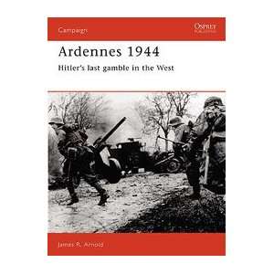  Campaign Ardennes 1944   Hitlers Last Gamble in the West 