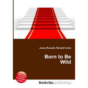  Born to Be Wild Ronald Cohn Jesse Russell Books