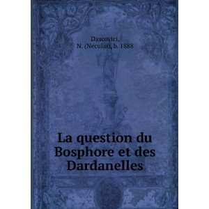  La question du Bosphore et des Dardanelles N. (Neculai 