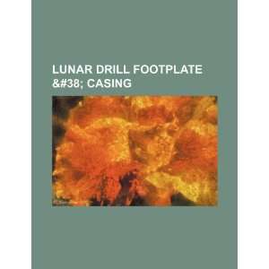  Lunar drill footplate & casing (9781234352561) U.S. Government Books