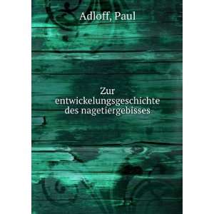 Zur entwickelungsgeschichte des nagetiergebisses Paul Adloff  