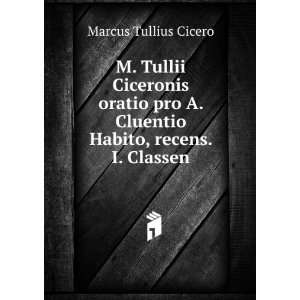   Cluentio Habito, recens. I. Classen Marcus Tullius Cicero Books
