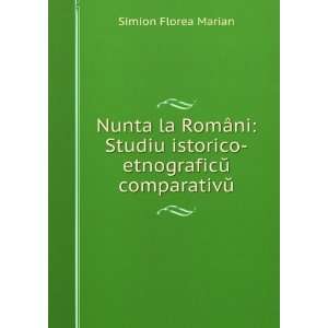   istorico etnograficÅ­ comparativÅ­ Simion Florea Marian Books