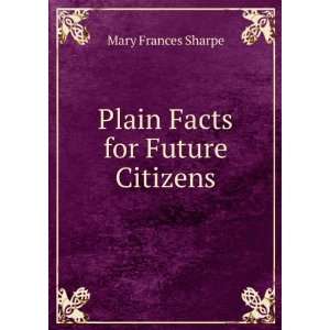    Plain Facts for Future Citizens Mary Frances Sharpe Books