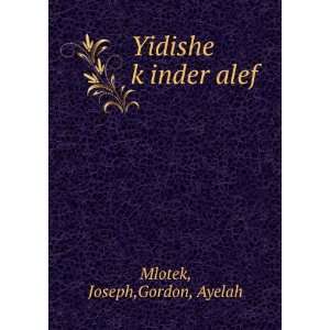    Yidishe kÌ£inder alef Joseph,Gordon, Ayelah Mlotek Books