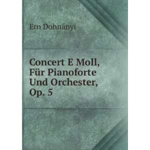   Moll, FÃ¼r Pianoforte Und Orchester, Op. 5 Ern DohnÃ¡nyi Books