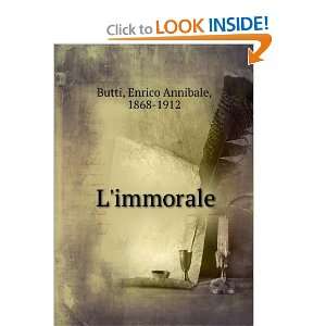  Limmorale Enrico Annibale, 1868 1912 Butti Books