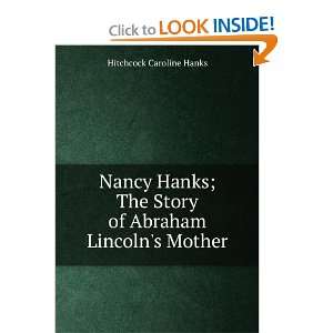  Nancy Hanks; The Story of Abraham Lincolns Mother 