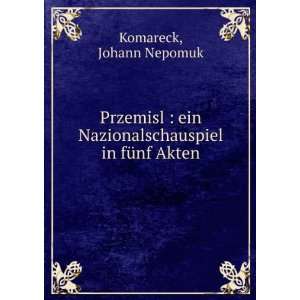   Nazionalschauspiel in fÃ¼nf Akten Johann Nepomuk Komareck Books