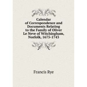   Oliver Le Neve of Witchingham, Norfolk, 1675 1743 Francis Rye Books