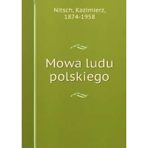  Mowa ludu polskiego Kazimierz, 1874 1958 Nitsch Books