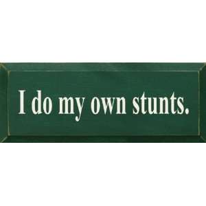  I Do My Own Stunts Wooden Sign
