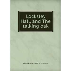  Locksley Hall, and the Talking Oak Baron Alfred Tennyson 