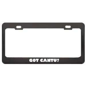  Got Cantu? Boy Name Black Metal License Plate Frame Holder 