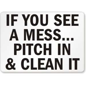  If You See A Mess, Pitch In & Clean It Plastic Sign, 14 x 