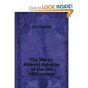   The Master Mineral Solution of the 3rd Millennium Jim Humble Books