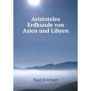    Aristoteles Erdkunde von Asien und Libyen Paul Bolchert Books