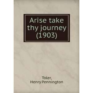   take thy journey (1903) (9781275447394) Henry Pennington Toler Books