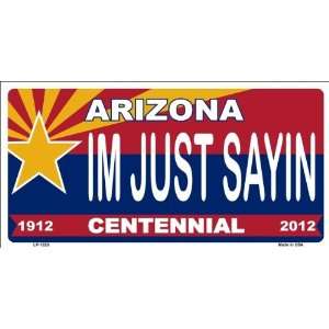  Arizona Centennial Im Just Saying License Plate Auto Tag 