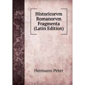   Historicorvm Romanorvm Fragmenta (Latin Edition) Hermann Peter Books