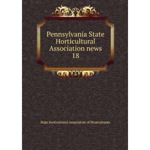  Pennsylvania State Horticultural Association news. 18 State 