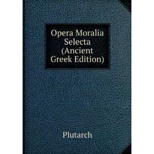    Opera Moralia Selecta (Ancient Greek Edition) Plutarch Books