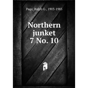  Northern junket. 7 No. 10 Ralph G., 1903 1985 Page Books