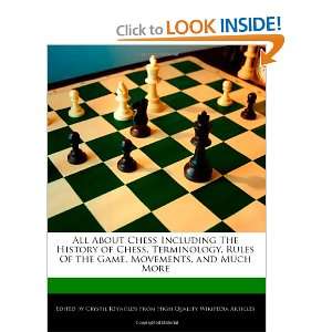  Chess Including The History of Chess, Terminology, Rules Of the Game 