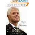 The Clinton Charisma A Legacy of Leadership by Donald T. Phillips 
